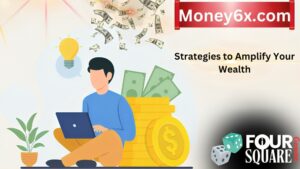 Money6x.com Guide: Innovative Strategies to Amplify Your Wealth